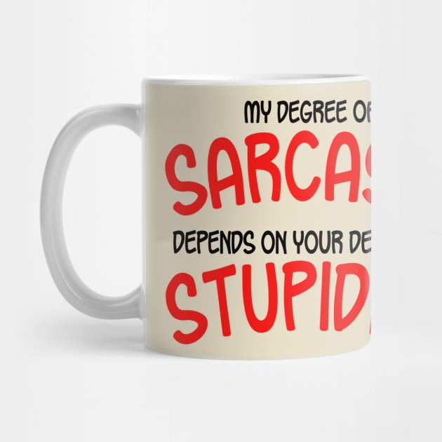 My Degree Of Sarcasm Depends On Your Degree of Stupidity by PeppermintClover